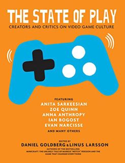 VIEW [EPUB KINDLE PDF EBOOK] The State of Play: Creators and Critics on Video Game Culture by  Danie