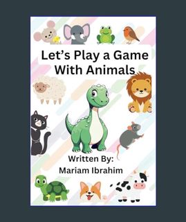 Full E-book Let's Play a Game with Animals: An interactive book for kids (3 to 5 years old) about p