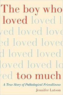 READ ⚡️ DOWNLOAD The Boy Who Loved Too Much: A True Story of Pathological Friendliness Ebooks
