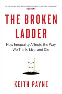 Download ⚡️ [PDF] The Broken Ladder: How Inequality Affects the Way We Think, Live, and Die Ebooks