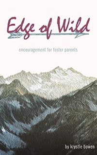 ACCESS PDF EBOOK EPUB KINDLE Edge of Wild: Encouragement for Foster Parents by  Krystle Bowen 📚