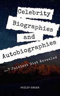 Read [PDF EBOOK EPUB KINDLE] Celebrity Biographies and Autobiographies: 7 Juiciest Gist Revealed by