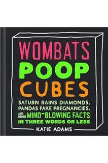 (Free PDF) Wombats Poop Cubes: Saturn Rains Diamonds, Pandas Fake Pregnancies, and Other Mind-Blowin