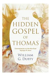 Ebook Free The Hidden Gospel of Thomas: Commentaries on the Non-Dual Sayings of Jesus by William G.