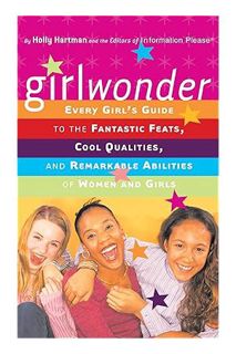 PDF DOWNLOAD Girlwonder: Every Girl's Guide to the Fantastic Feats, Cool Qualities, and Remarkable A