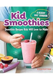 (FREE) (PDF) Kid Smoothies: A Healthy Kids' Cookbook: Smoothie Recipes Kids Will Love to Make by Eri