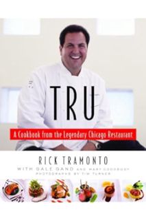 PDF Free Tru: A Cookbook from the Legendary Chicago Restaurant by Rick Tramonto