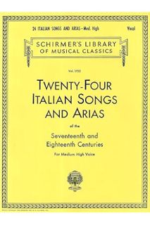 (PDF Free) Twenty-Four Italian Songs & Arias of the Seventeenth and Eighteenth Centuries: Medium Hig