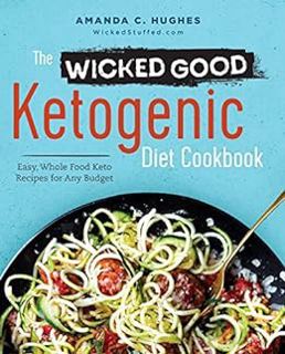 [PDF] ⚡️ Download The Wicked Good Ketogenic Diet Cookbook: Easy, Whole Food Keto Recipes for Any Bud
