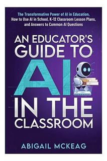 PDF DOWNLOAD An Educator's Guide to AI in the Classroom: The Transformative Power of AI in Education