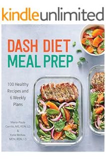 (Free Pdf) DASH Diet Meal Prep: 100 Healthy Recipes and 6 Weekly Plans by Maria-Paula Carrillo MS RD