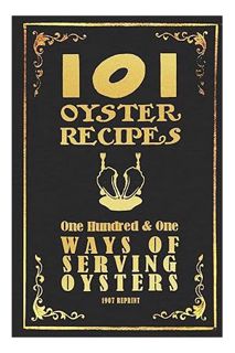 PDF Free 101 Oyster Recipes - 1907 Reprint: One Hundred & One Ways Of Serving Oysters by Ross Brown
