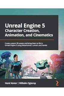 (Ebook) (PDF) Unreal Engine 5 Character Creation, Animation, and Cinematics: Create custom 3D assets