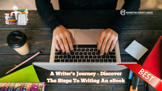 A Writer's Journey - Discover The Steps To Writing An eBook That Stands Out