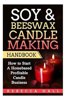 (PDF Download) Soy & Beeswax Candle Making Handbook: How to Start a Homebased Profitable Candle Maki
