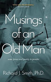 [View] [PDF EBOOK EPUB KINDLE] Musings of an Old Man: Some prose and poetry to ponder by  Richard J.