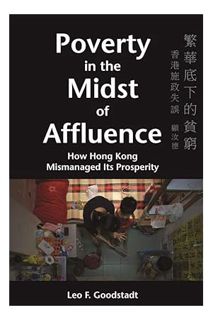 Ebook PDF Poverty in the Midst of Affluence: How Hong Kong Mismanaged Its Prosperity by Leo Goodstad