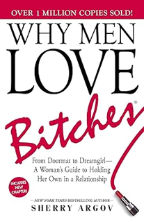 ~Read~[PDF] Why Men Love Bitches: From Doormat to Dreamgirl―A Woman's Guide to Holding Her Own in a