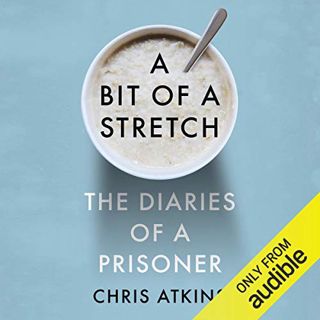 [ACCESS] [EPUB KINDLE PDF EBOOK] A Bit of a Stretch: The Diaries of a Prisoner by  Chris Atkins,Chri