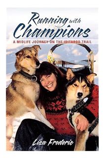 Ebook Free Running with Champions: A Midlife Journey on the Iditarod Trail by Lisa Frederic