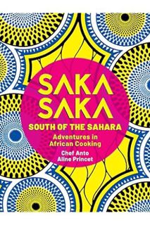 (Pdf Ebook) Saka Saka: South of the Sahara – Adventures in African Cooking by Anto Cocagne