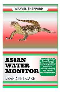PDF Download ASIAN WATER MONITOR LIZARD PET CARE: Simple Guide To Their Husbandry And Enrichment (Nu