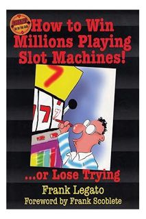 Download (EBOOK) How to Win Millions Playing Slot Machines!: ...Or Lose Trying (Scoblete Get-The-Edg