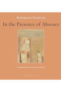 PDF FREE In the Presence of Absence by Mahmoud Darwish