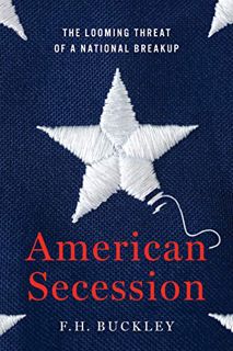 Read EPUB KINDLE PDF EBOOK American Secession: The Looming Threat of a National Breakup by  F.H. Buc