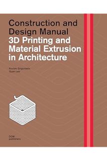 FREE PDF 3D Printing and Material Extrusion in Architecture: Construction and Design Manual by Dr Ko
