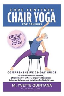 (DOWNLOAD) (Ebook) Core Centered Chair Yoga for Seniors: Comprehensive 21-Day Guide to Transform You