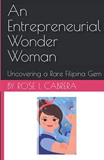 [Get] [EBOOK EPUB KINDLE PDF] An Entrepreneurial Wonder Woman: Uncovering a Rare Filipina Gem by  Ro