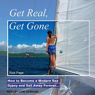[Read] [PDF EBOOK EPUB KINDLE] Get Real, Get Gone: How to Become a Modern Sea Gypsy and Sail Away Fo