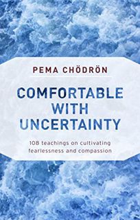 View [EBOOK EPUB KINDLE PDF] Comfortable with Uncertainty: 108 Teachings on Cultivating Fearlessness