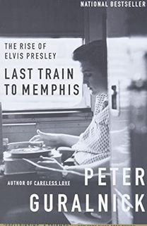 ACCESS EBOOK EPUB KINDLE PDF Last Train to Memphis: The Rise of Elvis Presley by  Peter Guralnick 💏