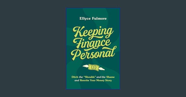 [PDF] ❤ Keeping Finance Personal: Ditch the “Shoulds” and the Shame and Rewrite Your Money Stor