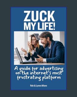 Download Online Zuck My Life: A Guide for Advertising on the Internet’s Most Frustrating Platform