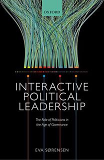 GET [KINDLE PDF EBOOK EPUB] Interactive Political Leadership: The Role of Politicians in the Age of