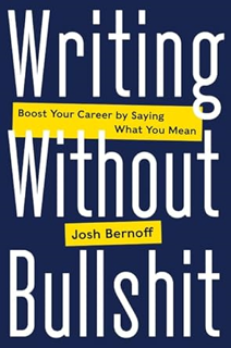 ~Download~[PDF] Writing Without Bullshit: Boost Your Career by Saying What You Mean -  Josh Bernoff