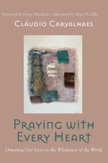 [Get] PDF EBOOK EPUB KINDLE Praying with Every Heart: Orienting Our Lives to the Wholeness of the Wo