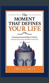 READ [E-book] The Moment That Defines Your Life: Integrating Emotional Intelligence and Stoicism wh