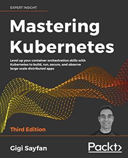 [VIEW] [EBOOK EPUB KINDLE PDF] Mastering Kubernetes: Level up your container orchestration skills wi