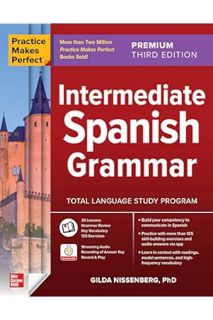 (PDF Free) Practice Makes Perfect: Intermediate Spanish Grammar, Premium Third Edition by Gilda Niss