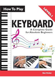 (PDF Free) How To Play Keyboard: A Complete Guide for Absolute Beginners by Ben Parker
