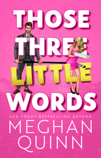 View [EBOOK EPUB KINDLE PDF] Those Three Little Words BY Meghan Quinn