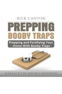 DOWNLOAD EBOOK Prepping: Booby Traps and Hunkering Down - Prep and Fortify Your Home with Booby Trap