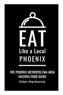 DOWNLOAD EBOOK Eat Like a Local- Phoenix: Phoenix Metropolitan Area Arizona Food Guide (Eat Like a L