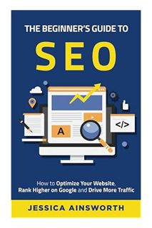 PDF Ebook The Beginner's Guide to SEO: How to Optimize Your Website, Rank Higher on Google and Drive