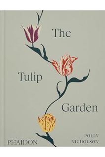(Free PDF) The Tulip Garden: Growing and Collecting Species, Rare and Annual Varieties by Polly Nich