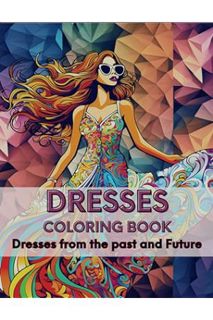 Ebook Download Dresses Coloring Book past and Future Edition: Coloring book of Dresses from the past